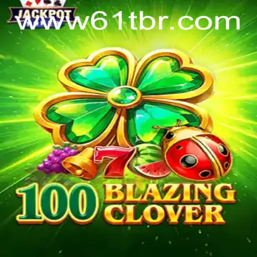 Unleashing the Thrills of 100BlazingClover: A Modern Gaming Revelation